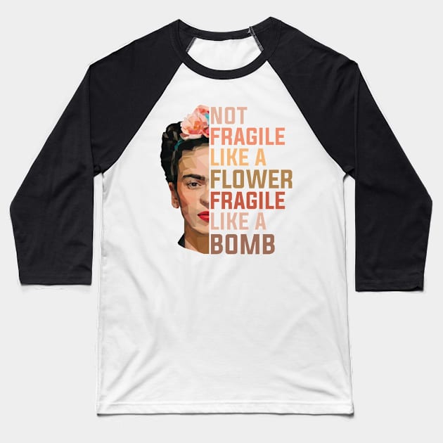 Frida Kahlo Not Fragile Like A Flower Fragile Like A Bomb  Trending Graphic Baseball T-Shirt by GWCVFG